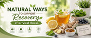 Natural Ways to Support Recovery after Viral Illness