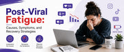 Post-Viral Fatigue: Causes, Symptoms, and Recovery Strategies