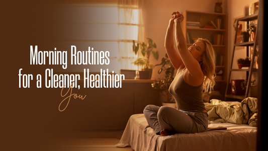 Morning Routines for a Cleaner, Healthier You